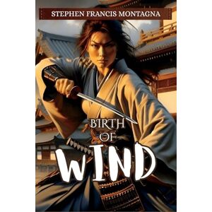 Montagna, Stephen F Birth Of Wind: 1 (The Trilogy of Wind) Montagna, Stephen F Birth Of Wind: 1 (The Trilogy of Wind)