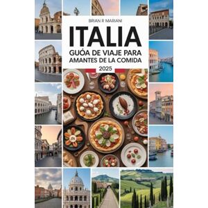 MARIANI, BRIAN R ITALIA GUÍA DE VIAJE PARA AMANTES DE LA COMIDA 2025: Explora las principales regiones gastronómicas y recetas, bodegas y restaurantes con mapas interactivos MARIANI, BRIAN R ITALIA GUÍA DE VIAJE PARA AMANTES DE LA COMIDA 2025: Explora las principales regiones gastronómicas y recetas, bodegas y restaurantes con mapas interactivos