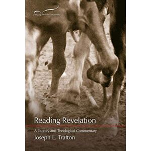 Trafton, Joseph Reading Revelation: A Literary and Theological Commentary: Volume 12 (Reading the New Testament) Trafton, Joseph Reading Revelation: A Literary and Theological Commentary: Volume 12 (Reading the New Testament)