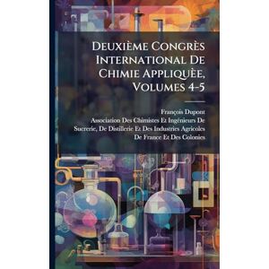 DuPont, François Deuxième Congrès International De Chimie Appliquèe, Volumes 4-5 DuPont, François Deuxième Congrès International De Chimie Appliquèe, Volumes 4-5