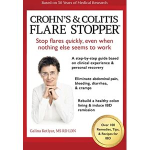 Kotlyar, Galina Crohn’s and Colitis the Flare Stopper™System.: A Step-by-Step guide based on 30 years of Medical Research and Clinical Experience Kotlyar, Galina Crohn’s and Colitis the Flare Stopper™System.: A Step-by-Step guide based on 30 years of Medical Research and Clinical Experience