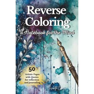 Creative Labs Simply Reverse Coloring, a Notebook for the Mind (New Edition): 50 Watercolors + Dotted Memo Pages Colors in Motion Draw, Doodle & Relax, 6x9 inches, Creative Labs Simply Reverse Coloring, a Notebook for the Mind (New Edition): 50 Watercolors + Dotted Memo Pages Colors in Motion Draw, Doodle & Relax, 6x9 inches,