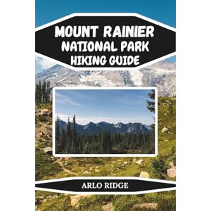 RIDGE, ARLO MOUNT RAINIER NATIONAL PARK HIKING GUIDE: Explore Washington’s Most Breathtaking Trails and Hidden Wonders. Updated Edition 2025-2026: 34 (Trek Beyond Borders Guides) RIDGE, ARLO MOUNT RAINIER NATIONAL PARK HIKING GUIDE: Explore Washington’s Most Breathtaking Trails and Hidden Wonders. Updated Edition 2025-2026: 34 (Trek Beyond Borders Guides)