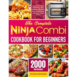 Richardson, Carmelina The Complete Ninja Combi Cookbook for Beginners: Transform Your Meals with 2000 Days of Easy & Delicious Ninja Combi Recipes Enjoy Baking, Roasting, Air Frying, and More Richardson, Carmelina The Complete Ninja Combi Cookbook for Beginners: Transform Your Meals with 2000 Days of Easy & Delicious Ninja Combi Recipes Enjoy Baking, Roasting, Air Frying, and More