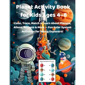 Villamater, Maygee Planet Activity Book for Kids Ages 4–8 (Colored Edition): Color, Trace, Match & Learn About Planets, Aliens, Rockets & More Fun Solar System Activities for Young Explorers! Villamater, Maygee Planet Activity Book for Kids Ages 4–8 (Colored Edition): Color, Trace, Match & Learn About Planets, Aliens, Rockets & More Fun Solar System Activities for Young Explorers!