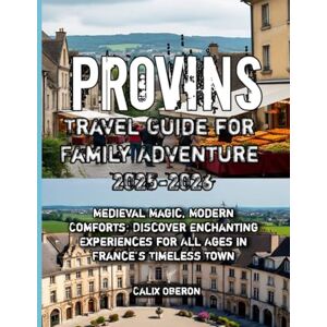 Oberon, Calix Provins Travel Guide for Family Adventure 2025-2026 Oberon, Calix Provins Travel Guide for Family Adventure 2025-2026