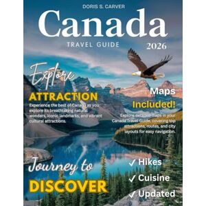 S CARVER, DORIS CANADA TRAVEL GUIDE: New Edition – From Icefields to Islands – Embark on a Journey Through Canada’s Most Beautiful, Untouched, and Legendary Locations S CARVER, DORIS CANADA TRAVEL GUIDE: New Edition – From Icefields to Islands – Embark on a Journey Through Canada’s Most Beautiful, Untouched, and Legendary Locations