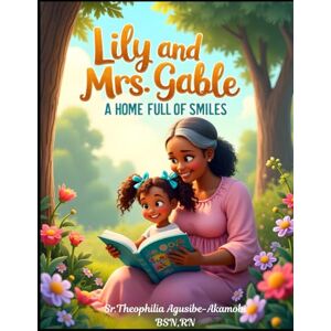 Agusibe-Akamobi BSN,RN, Sr. Theophilia Lily and Mrs. Gable: A home Full of Smiles Agusibe-Akamobi BSN,RN, Sr. Theophilia Lily and Mrs. Gable: A home Full of Smiles