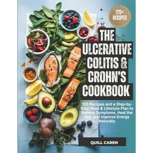 Caren, Quill Ulcerative Colitis & Crohn’s Cookbook: 120 Recipes and a Step-by-Step Meal & Lifestyle Plan to Relieve Symptoms, Heal the Gut, and Improve Energy Naturally Caren, Quill Ulcerative Colitis & Crohn’s Cookbook: 120 Recipes and a Step-by-Step Meal & Lifestyle Plan to Relieve Symptoms, Heal the Gut, and Improve Energy Naturally