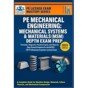 Network, Practicing Engineers PE Mechanical Engineering: Mechanical Systems & Materials (MSM) Depth Exam Prep: Formulas, Diagrams, Practice Exams, and Step-by-Step Solved Problems ... Exam (PE License & FE Exam Mastery Series) Network, Practicing Engineers PE Mechanical Engineering: Mechanical Systems & Materials (MSM) Depth Exam Prep: Formulas, Diagrams, Practice Exams, and Step-by-Step Solved Problems ... Exam (PE License & FE Exam Mastery Series)
