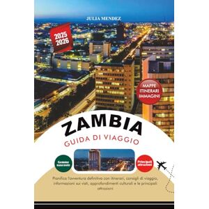 MENDEZ, JULIA ZAMBIA GUIDA DI VIAGGIO 2025 – 2026: Pianifica l'avventura definitiva con itinerari, consigli di viaggio, informazioni sui visti, approfondimenti culturali e le principali attrazioni MENDEZ, JULIA ZAMBIA GUIDA DI VIAGGIO 2025 – 2026: Pianifica l'avventura definitiva con itinerari, consigli di viaggio, informazioni sui visti, approfondimenti culturali e le principali attrazioni
