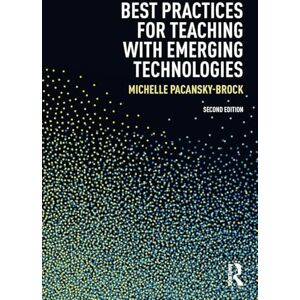 Pacansky-Brock, Michelle Best Practices for Teaching with Emerging Technologies (Best Practices in Online Teaching and Learning) Pacansky-Brock, Michelle Best Practices for Teaching with Emerging Technologies (Best Practices in Online Teaching and Learning)