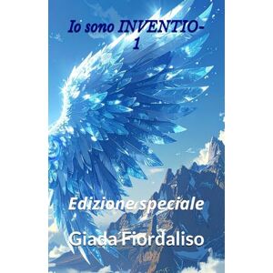 Fiordaliso, Giada Io sono INVENTIO Volume 1- Edizione speciale con sfondi interni a colori con ali azzurre e con copertina con le ali e l'infinito cioè con il simbolo di INVENTIO: Edizione speciale Fiordaliso, Giada Io sono INVENTIO Volume 1- Edizione speciale con sfondi interni a colori con ali azzurre e con copertina con le ali e l'infinito cioè con il simbolo di INVENTIO: Edizione speciale