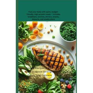 Temple, Jacqueline A High-Protein Cookbook for Everyday Energy: 50+ Simple Recipes & Meal Plans to Boost Strength, Focus, and Fullness: Fuel your body with quick, budget-friendly, high-protein meals Temple, Jacqueline A High-Protein Cookbook for Everyday Energy: 50+ Simple Recipes & Meal Plans to Boost Strength, Focus, and Fullness: Fuel your body with quick, budget-friendly, high-protein meals