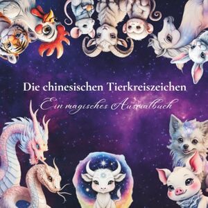 Namaste, Bela Die chinesischen Tierkreiszeichen – Ein magisches Ausmalbuch für Kinder, Jugendliche & kreative Erwachsene: Entdecke 60 magische Motive der ... & Platz für deine Lieblingsfarben Namaste, Bela Die chinesischen Tierkreiszeichen – Ein magisches Ausmalbuch für Kinder, Jugendliche & kreative Erwachsene: Entdecke 60 magische Motive der ... & Platz für deine Lieblingsfarben