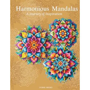 Gaskins, Ivorie Harmonious Mandalas: a Journey of Inspiration: A Collection of Intricate Designs for Relaxation and Creativity Gaskins, Ivorie Harmonious Mandalas: a Journey of Inspiration: A Collection of Intricate Designs for Relaxation and Creativity