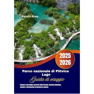 Alex, Kelvin Parco nazionale di Plitvice Lago Guida di viaggio 2025-2026: Scopri le meraviglie nascoste della Croazia: cascate maestose, sentieri e destinazioni avventurose segrete Alex, Kelvin Parco nazionale di Plitvice Lago Guida di viaggio 2025-2026: Scopri le meraviglie nascoste della Croazia: cascate maestose, sentieri e destinazioni avventurose segrete