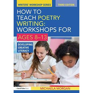 Routledge How to Teach Poetry Writing: Workshops for Ages 8-13: Developing Creative Literacy (Writers' Workshop) Routledge How to Teach Poetry Writing: Workshops for Ages 8-13: Developing Creative Literacy (Writers' Workshop)