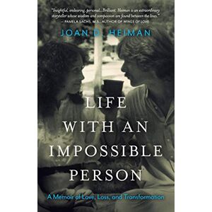 Heiman, Joan D. Life with an Impossible Person: A Memoir of Love, Loss, and Transformation Heiman, Joan D. Life with an Impossible Person: A Memoir of Love, Loss, and Transformation