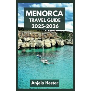 Hester, Anjela Menorca Travel Guide 2025-2026 Hester, Anjela Menorca Travel Guide 2025-2026