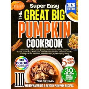 Solhaven, Talia The Great Big Pumpkin Cookbook: A beautifully crafted, cozy guide packed with nourishing pumpkin flavors, comforting dishes, and inspired creations that celebrate mindful cooking, natural.... Solhaven, Talia The Great Big Pumpkin Cookbook: A beautifully crafted, cozy guide packed with nourishing pumpkin flavors, comforting dishes, and inspired creations that celebrate mindful cooking, natural....