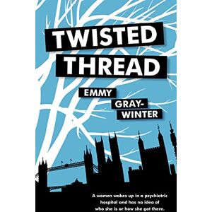 Gray-Winter, Emmy Twisted Thread: A women wakes up in a psychiatric hospital and has no idea of who she is or how she got there. Gray-Winter, Emmy Twisted Thread: A women wakes up in a psychiatric hospital and has no idea of who she is or how she got there.