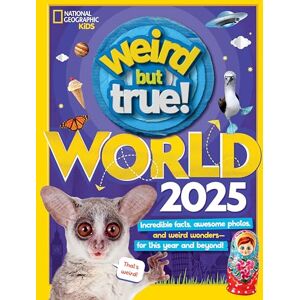 National Geographic Kids Weird But True World! 2025: Incredible Facts, Awesome Photos, and Weird Wonders---For This Year and Beyond! National Geographic Kids Weird But True World! 2025: Incredible Facts, Awesome Photos, and Weird Wonders---For This Year and Beyond!