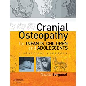 Nicette Sergueef Cranial Osteopathy for Infants, Children and Adolescents: A Practical Handbook Nicette Sergueef Cranial Osteopathy for Infants, Children and Adolescents: A Practical Handbook