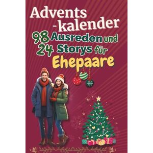 Stein, Lukas Adventskalender 98 Ausreden und 24 Storys für Ehepaare: Das ideale Weihnachtsgeschenk für Ehepaare, die Spaß in der Weihnachtszeit verstehen und lachen wollen Stein, Lukas Adventskalender 98 Ausreden und 24 Storys für Ehepaare: Das ideale Weihnachtsgeschenk für Ehepaare, die Spaß in der Weihnachtszeit verstehen und lachen wollen