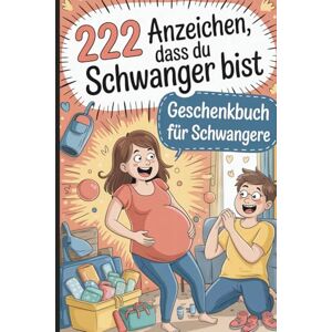 Friedrich, Laura 222 Anzeichen, dass du schwanger bist: Das witzige Geschenkbuch mit herrlich absurden Momenten und echten Klassikern aus dem Alltag werdender Mamas Friedrich, Laura 222 Anzeichen, dass du schwanger bist: Das witzige Geschenkbuch mit herrlich absurden Momenten und echten Klassikern aus dem Alltag werdender Mamas