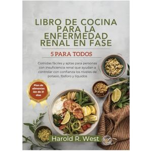 West, Harold LIBRO DE COCINA PARA LA ENFERMEDAD RENAL EN FASE 5 PARA TODOS: Comidas fáciles y aptas para personas con insuficiencia renal que ayudan a controlar ... niveles de potasio (Simple Recipe Cookbooks) West, Harold LIBRO DE COCINA PARA LA ENFERMEDAD RENAL EN FASE 5 PARA TODOS: Comidas fáciles y aptas para personas con insuficiencia renal que ayudan a controlar ... niveles de potasio (Simple Recipe Cookbooks)