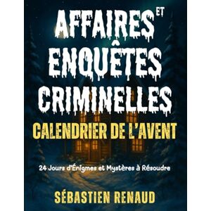 Sébastien Renaud Calendrier de l’Avent Affaires et Enquêtes Criminelles – 24 Jours d’Énigmes et Mystères à Résoudre: Livre Escape Game Interactif pour Enfant, Ado, Adulte, Couple, Famille, Homme et Femme Sébastien Renaud Calendrier de l’Avent Affaires et Enquêtes Criminelles – 24 Jours d’Énigmes et Mystères à Résoudre: Livre Escape Game Interactif pour Enfant, Ado, Adulte, Couple, Famille, Homme et Femme