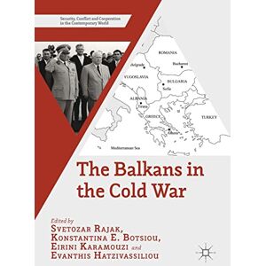 The Balkans in the Cold War (Security, Conflict and Cooperation in the Contemporary World) The Balkans in the Cold War (Security, Conflict and Cooperation in the Contemporary World)
