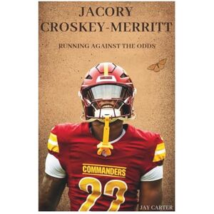 Carter, Jay Jacory Croskey-Merritt: Running Against The Odds (Next Legends: The Rise of a New Sports Era) Carter, Jay Jacory Croskey-Merritt: Running Against The Odds (Next Legends: The Rise of a New Sports Era)