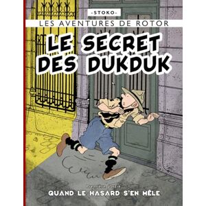 STOKO LE SECRET DES DUKDUK: Première partie : Quand le hasard s'en mêle. (Les aventures de ROTOR C.P. des Hameçons) STOKO LE SECRET DES DUKDUK: Première partie : Quand le hasard s'en mêle. (Les aventures de ROTOR C.P. des Hameçons)