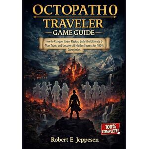 Jeppesen, Robert E. OCTOPATH TRAVELER 0 GAME GUIDE: How to Conquer Every Region, Build the Ultimate 8-Man Team, and Uncover All Hidden Secrets for 100% Completion. Jeppesen, Robert E. OCTOPATH TRAVELER 0 GAME GUIDE: How to Conquer Every Region, Build the Ultimate 8-Man Team, and Uncover All Hidden Secrets for 100% Completion.