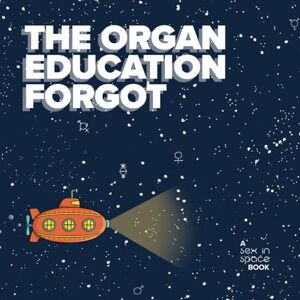 Cherrington, Dr Jane The organ education forgot: A little book about the clitoris Cherrington, Dr Jane The organ education forgot: A little book about the clitoris
