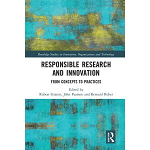 Responsible Research and Innovation: From Concepts to Practices (Routledge Studies in Innovation, Organizations and Technology) Responsible Research and Innovation: From Concepts to Practices (Routledge Studies in Innovation, Organizations and Technology)