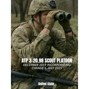 Headquarters Department of the Army, United State ATP 3-20.98 Scout Platoon: December 2019 Incorporating Change 1, July 2025 Headquarters Department of the Army, United State ATP 3-20.98 Scout Platoon: December 2019 Incorporating Change 1, July 2025