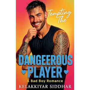 Siddhar, Kelakkiyar Tempting the Dangerous Player: A Bad Boy Romance Siddhar, Kelakkiyar Tempting the Dangerous Player: A Bad Boy Romance