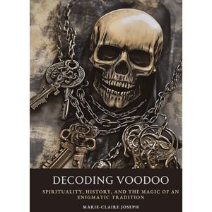 Joseph, Marie-Claire Decoding Voodoo: Spirituality, History, and the Magic of an Enigmatic Tradition Joseph, Marie-Claire Decoding Voodoo: Spirituality, History, and the Magic of an Enigmatic Tradition
