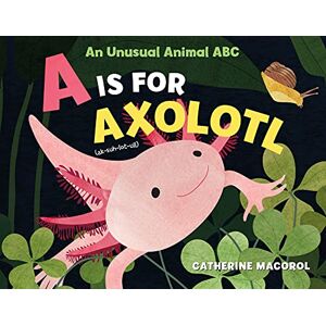 Macorol A Is for Axo: An Unusual Animal ABC Macorol A Is for Axo: An Unusual Animal ABC
