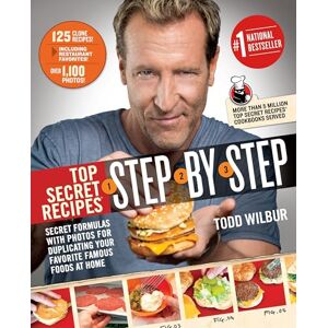 Todd Wilbur Top Secret Recipes Step-by-Step : Secret Formulas with Photos for Duplicating Your Favorite Famous Foods at Home Todd Wilbur Top Secret Recipes Step-by-Step : Secret Formulas with Photos for Duplicating Your Favorite Famous Foods at Home