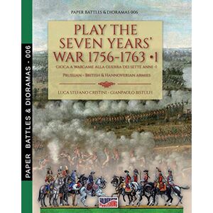 Cristini, Luca Stefano Play the Seven Years’ War 1756-1763 – Vol. 1: Gioca a wargame alla Guerra dei Sette anni 1756-1763 Vol. 1 (Paper Battles & Dioramas) Cristini, Luca Stefano Play the Seven Years’ War 1756-1763 – Vol. 1: Gioca a wargame alla Guerra dei Sette anni 1756-1763 Vol. 1 (Paper Battles & Dioramas)
