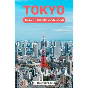Greyers, Phillip Tokyo Travel Guide 2025–2026: Where Neon Dreams & Ancient Spirits Meet Greyers, Phillip Tokyo Travel Guide 2025–2026: Where Neon Dreams & Ancient Spirits Meet