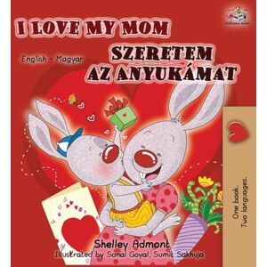 Admont, Shelley I Love My Mom (English Hungarian Bilingual Edition (English Hungarian Bilingual Collection) Admont, Shelley I Love My Mom (English Hungarian Bilingual Edition (English Hungarian Bilingual Collection)