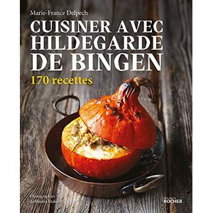 Delpech, Marie-France Cuisiner avec Hildegarde de Bingen: 170 recettes Delpech, Marie-France Cuisiner avec Hildegarde de Bingen: 170 recettes