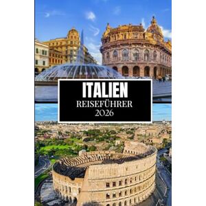 Miles, Philip ITALIEN REISEFÜHRER 2026: Was Ihnen vor Ihrem Besuch niemand gesagt hat – versteckte Juwelen, lokale Geheimnisse und praktische Tipps (Vollfarbbild) Miles, Philip ITALIEN REISEFÜHRER 2026: Was Ihnen vor Ihrem Besuch niemand gesagt hat – versteckte Juwelen, lokale Geheimnisse und praktische Tipps (Vollfarbbild)