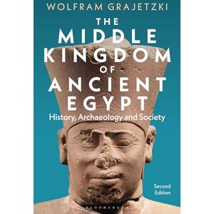 Grajetzki, Wolfram Middle Kingdom of Ancient Egypt, The: History, Archaeology and Society Grajetzki, Wolfram Middle Kingdom of Ancient Egypt, The: History, Archaeology and Society