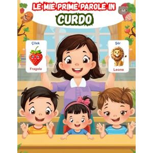 Lamberti, Eva Le mie prime parole in Curdo: Un dizionario visivo bilingue Italiano Curdo, Il mio primo libro illustrato bilingue sui temi quotidiani per bambini, Le parole più comuni. Lamberti, Eva Le mie prime parole in Curdo: Un dizionario visivo bilingue Italiano Curdo, Il mio primo libro illustrato bilingue sui temi quotidiani per bambini, Le parole più comuni.